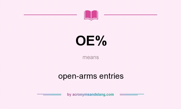 What does OE% mean? It stands for open-arms entries