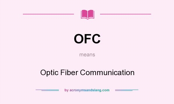 What does OFC mean? It stands for Optic Fiber Communication