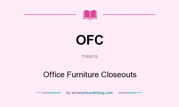 What does OFC mean? It stands for Office Furniture Closeouts