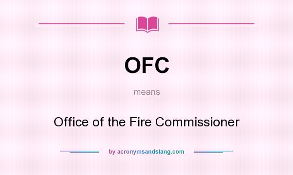 What does OFC mean? It stands for Office of the Fire Commissioner