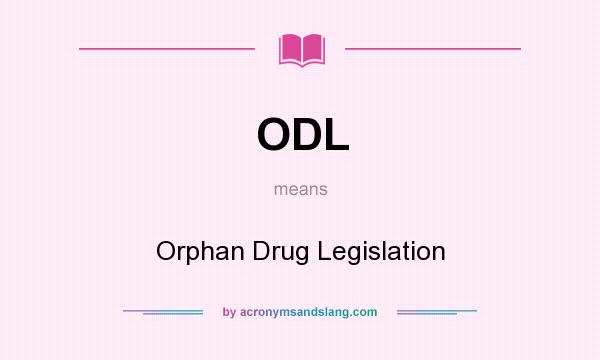 What does ODL mean? It stands for Orphan Drug Legislation