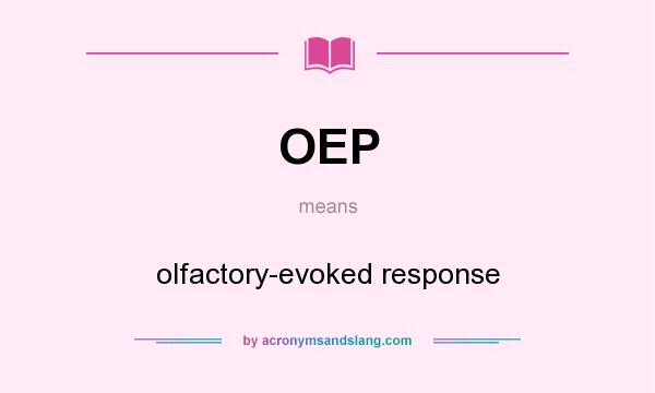 What does OEP mean? It stands for olfactory-evoked response