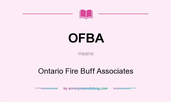 What does OFBA mean? It stands for Ontario Fire Buff Associates
