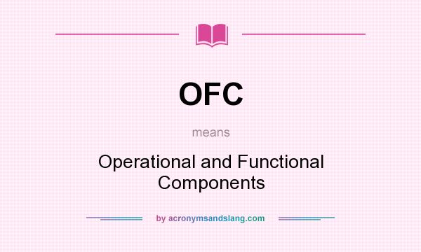 What does OFC mean? It stands for Operational and Functional Components
