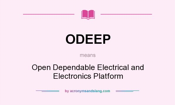 What does ODEEP mean? It stands for Open Dependable Electrical and Electronics Platform