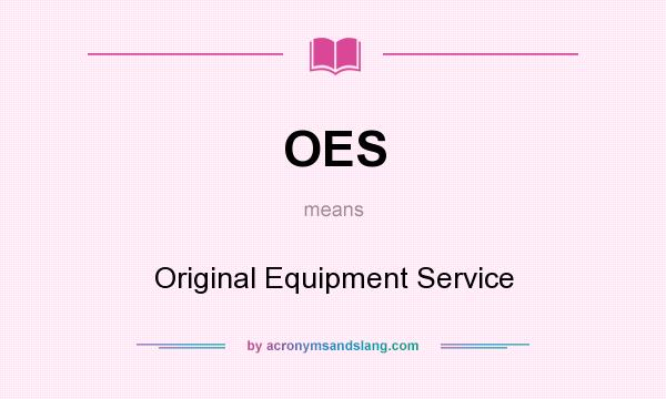 What does OES mean? It stands for Original Equipment Service
