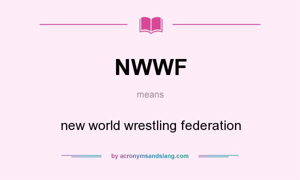 What does NWWF mean? It stands for new world wrestling federation