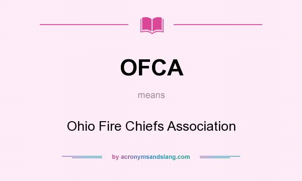 What does OFCA mean? It stands for Ohio Fire Chiefs Association