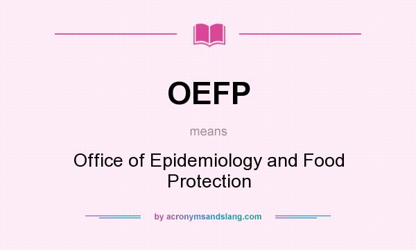What does OEFP mean? It stands for Office of Epidemiology and Food Protection