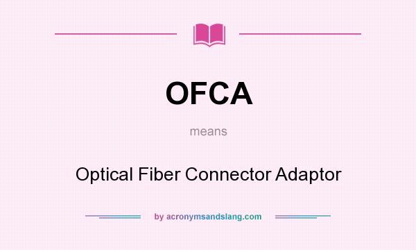 What does OFCA mean? It stands for Optical Fiber Connector Adaptor