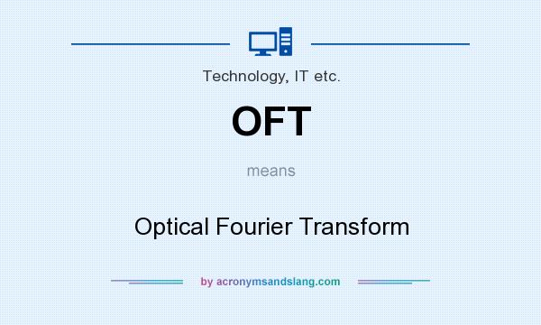 What does OFT mean? It stands for Optical Fourier Transform