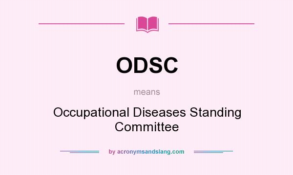 What does ODSC mean? It stands for Occupational Diseases Standing Committee