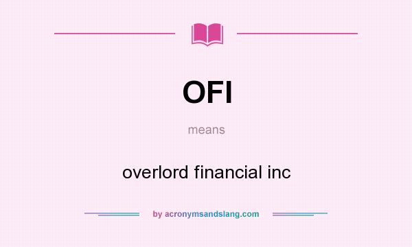 What does OFI mean? It stands for overlord financial inc