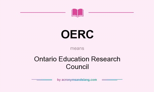 What does OERC mean? It stands for Ontario Education Research Council