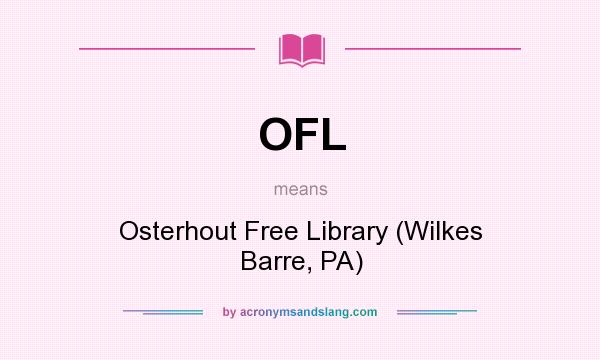 What does OFL mean? It stands for Osterhout Free Library (Wilkes Barre, PA)