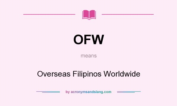 What does OFW mean? It stands for Overseas Filipinos Worldwide