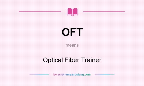 What does OFT mean? It stands for Optical Fiber Trainer