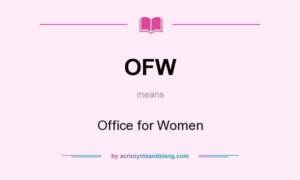 What does OFW mean? It stands for Office for Women