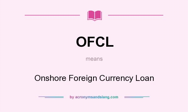 What does OFCL mean? It stands for Onshore Foreign Currency Loan