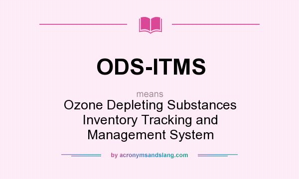 What does ODS-ITMS mean? It stands for Ozone Depleting Substances Inventory Tracking and Management System