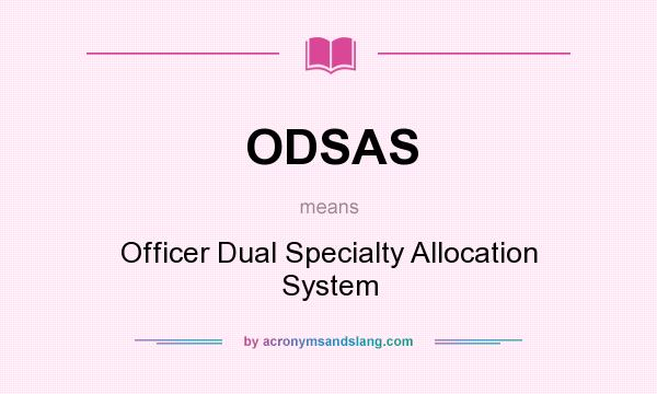 What does ODSAS mean? It stands for Officer Dual Specialty Allocation System