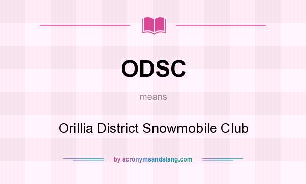 What does ODSC mean? It stands for Orillia District Snowmobile Club