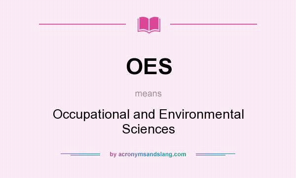 What does OES mean? It stands for Occupational and Environmental Sciences