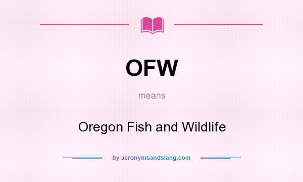 What does OFW mean? It stands for Oregon Fish and Wildlife