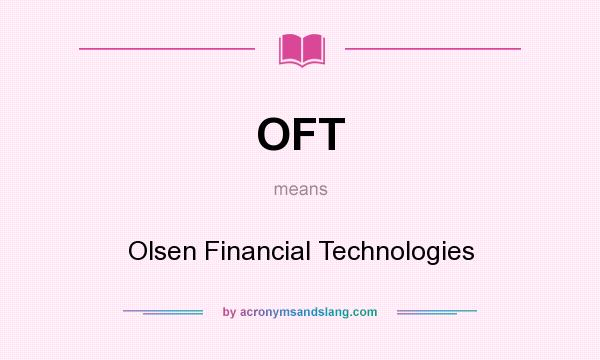 What does OFT mean? It stands for Olsen Financial Technologies