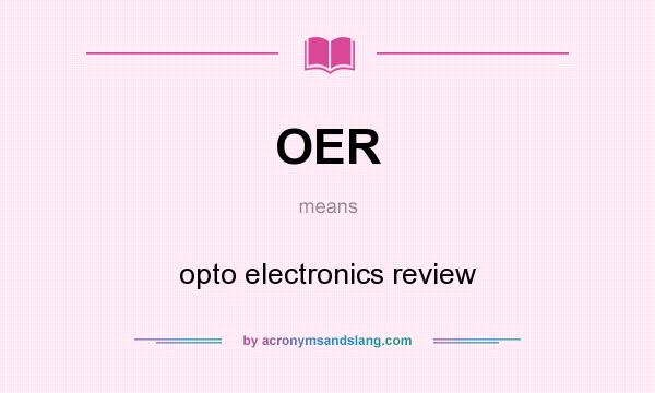 What does OER mean? It stands for opto electronics review