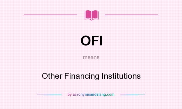 What does OFI mean? It stands for Other Financing Institutions