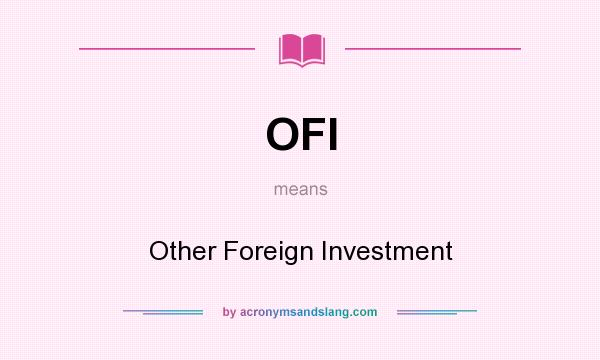 What does OFI mean? It stands for Other Foreign Investment