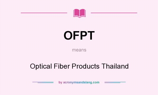 What does OFPT mean? It stands for Optical Fiber Products Thailand