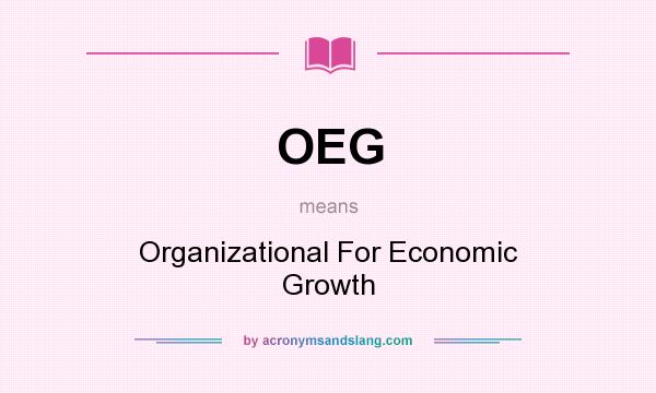 What does OEG mean? It stands for Organizational For Economic Growth