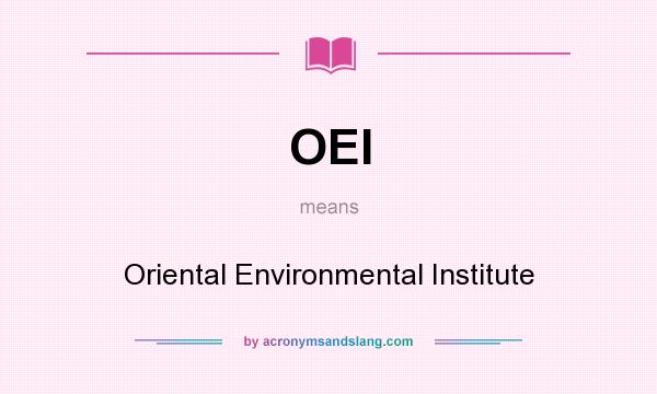 What does OEI mean? It stands for Oriental Environmental Institute