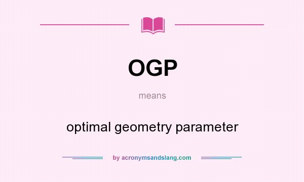 What does OGP mean? It stands for optimal geometry parameter