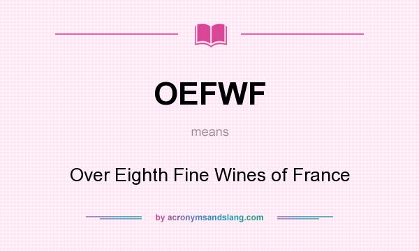 What does OEFWF mean? It stands for Over Eighth Fine Wines of France