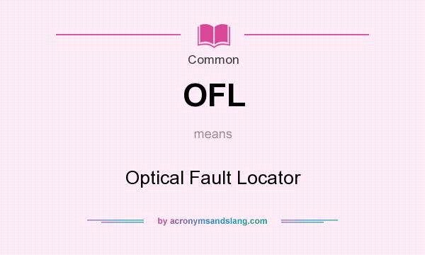 What does OFL mean? It stands for Optical Fault Locator