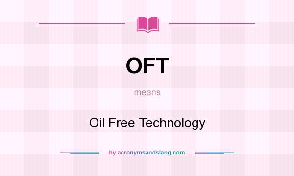 What does OFT mean? It stands for Oil Free Technology