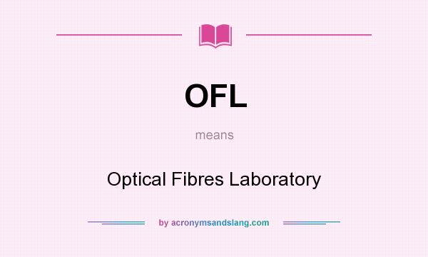 What does OFL mean? It stands for Optical Fibres Laboratory