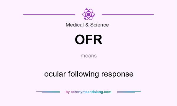 What does OFR mean? It stands for ocular following response