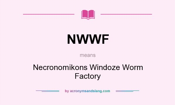 What does NWWF mean? It stands for Necronomikons Windoze Worm Factory