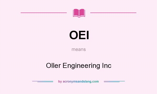 What does OEI mean? It stands for Oller Engineering Inc