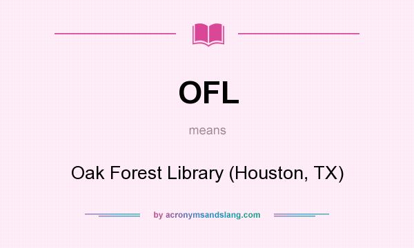 What does OFL mean? It stands for Oak Forest Library (Houston, TX)