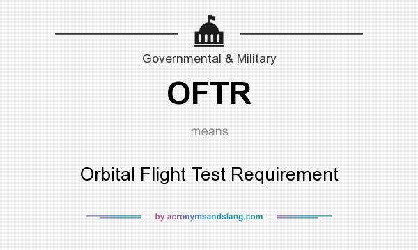 What does OFTR mean? It stands for Orbital Flight Test Requirement