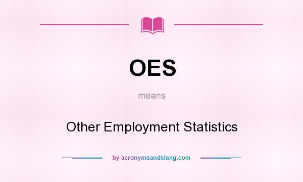 What does OES mean? It stands for Other Employment Statistics