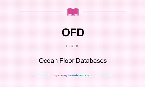 What does OFD mean? It stands for Ocean Floor Databases