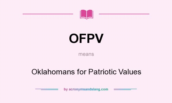 What does OFPV mean? It stands for Oklahomans for Patriotic Values