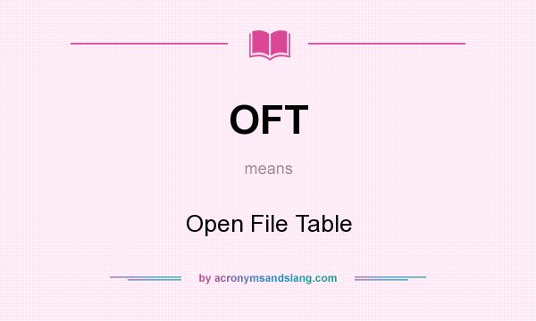 What does OFT mean? It stands for Open File Table