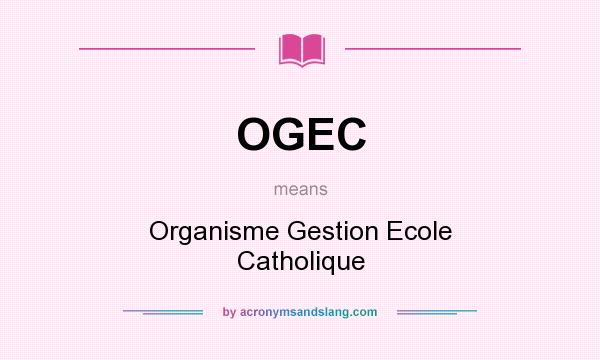 What does OGEC mean? It stands for Organisme Gestion Ecole Catholique